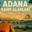 Adana Kamp Alanları: Doğanın Kucağında Bir Kaçış