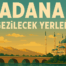 Adana’da Gezilecek Önemli Yerler – Tarih, Doğa ve Lezzetin Buluştuğu Şehir