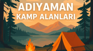 Adıyaman Kamp Alanları – Doğayla İç İçe Bir Keşif Rehberi Adıyaman Kamp Alanları – Doğayla İç İçe Bir Keşif Rehberi