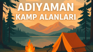 Adıyaman Kamp Alanları – Doğayla İç İçe Bir Keşif Rehberi