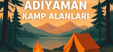 Adıyaman Kamp Alanları – Doğayla İç İçe Bir Keşif Rehberi
